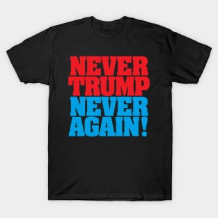 Never Trump Never Again! T-Shirt